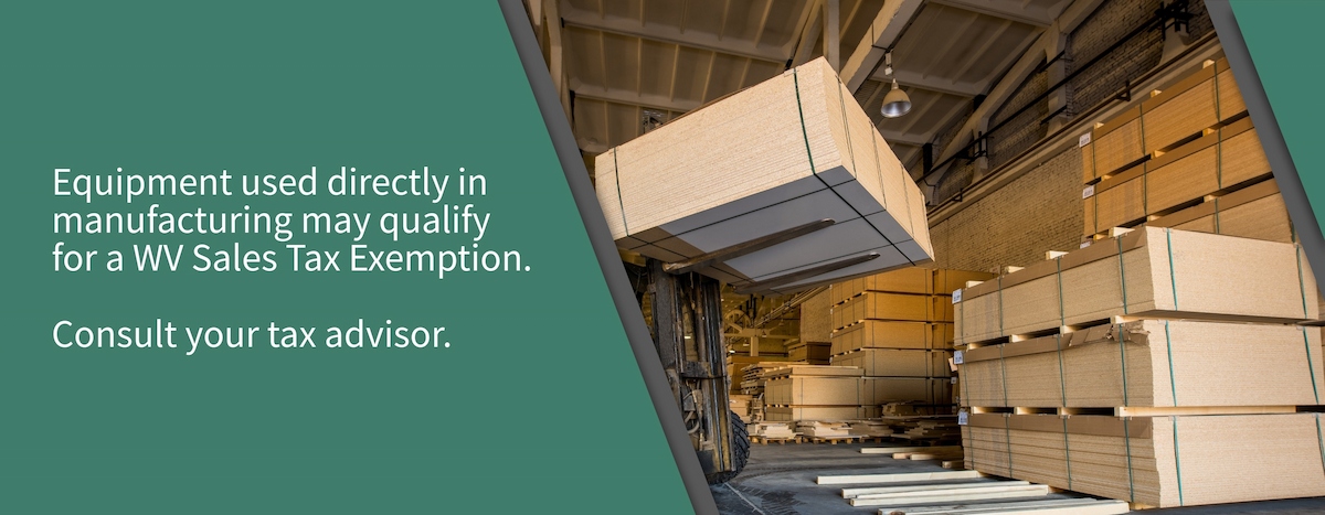 Ask your tax advisor about WV sales tax exemption on equipment.